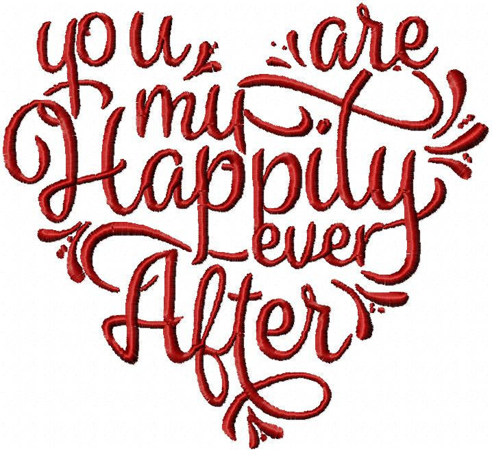 YOU ARE MY HAPPILY EVER AFTER - MACHINE EMBROIDERY DESIGN