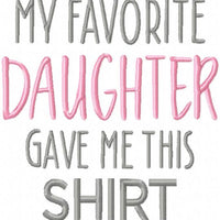 MY FAVORITE DAUGHTER GAVE ME THIS SHIRT