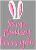 Easter Bunny - Some Bunny Loves You