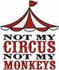 NOT MY CIRCUS, NOT MY MONKEYS