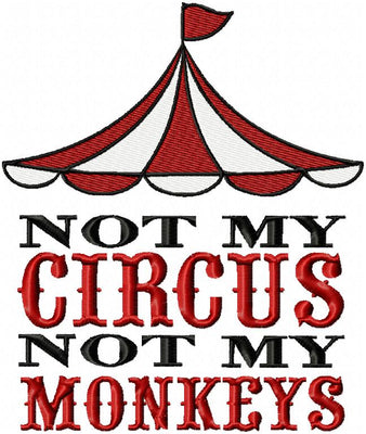 NOT MY CIRCUS, NOT MY MONKEYS