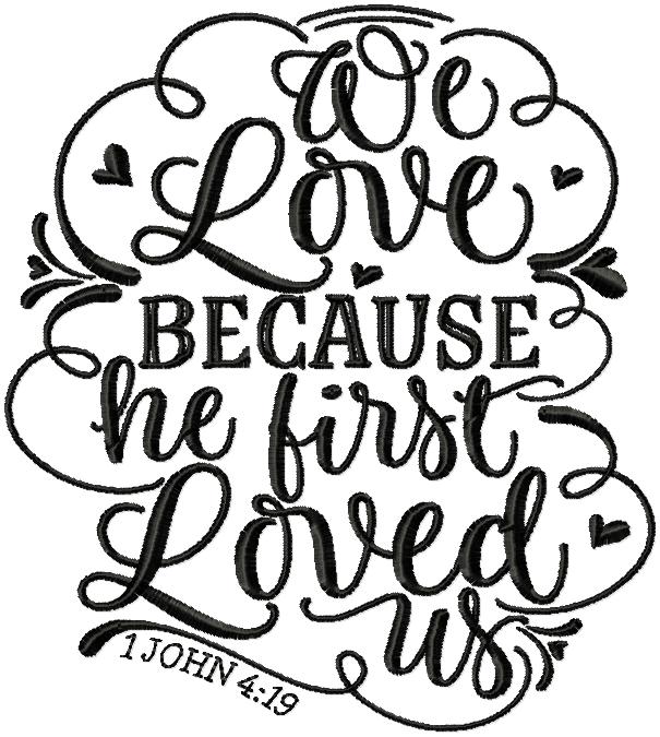 WE LOVE BECAUSE HE FIRST LOVED US JOHN 4:19