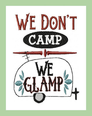 We Don't Camp We Glamp With Camper - Machine Embroidery Design comes in 3 sizes, 4x4, 5x7, nd 6x10