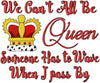 Queen Embroidery design - We can't all be Queen - Someone has to wave - comes in 3 sizes