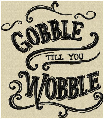 Gobble till you Wobble