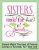 Sisters Make The best of Friends - comes in 5x5, 6x6, 7x7,8x8, 9x9