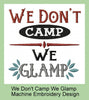 We Don't Camp We Glamp Comes in 4x4,5x5.5, 7x7,8x8,10x10