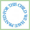 For This Child We Have Prayed - Circle - Comes in 4,5,6,7,8 inch Circle - Machine Embroidery Design