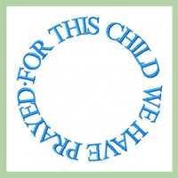 For This Child We Have Prayed - Circle - Comes in 4,5,6,7,8 inch Circle - Machine Embroidery Design