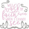 I will Walk By Faith even when I cannot See - Machine Embroidery Design - Comes in 4x4,5x5,6x6,7x7,8x8