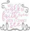 I will Walk By Faith even when I cannot See - Machine Embroidery Design - Comes in 4x4,5x5,6x6,7x7,8x8