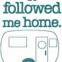 It Followed Me Home Camper - Comes in several Sizes